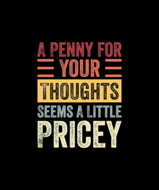 A Penny For Your Thoughts Seems A Little Pricey Funny Joke TShirt