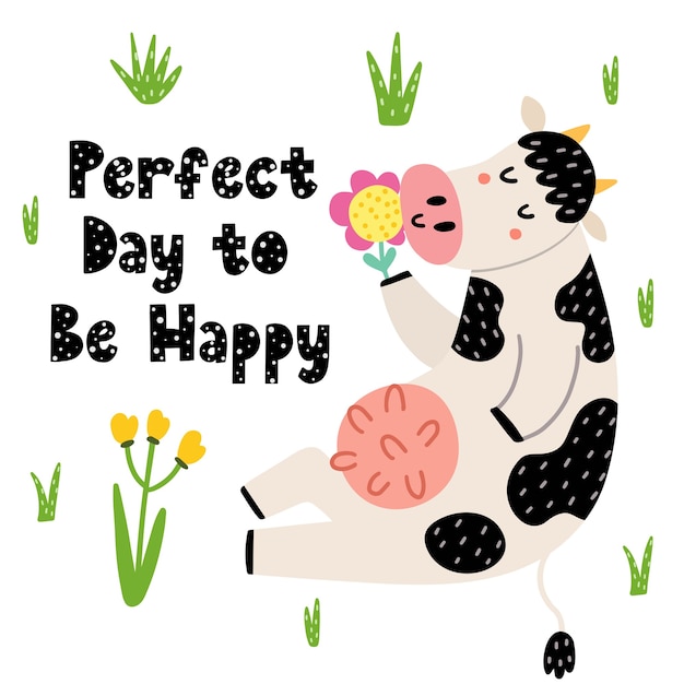 Perfect day to be happy card with a funny cow. cute cow sniffing a flower print for kids.  illustration