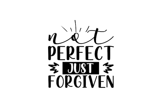 not perfect just forgiven