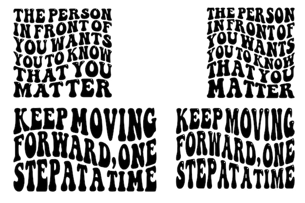 The person in front of you wants you to know that you matter keep moving forward onestep at a tim