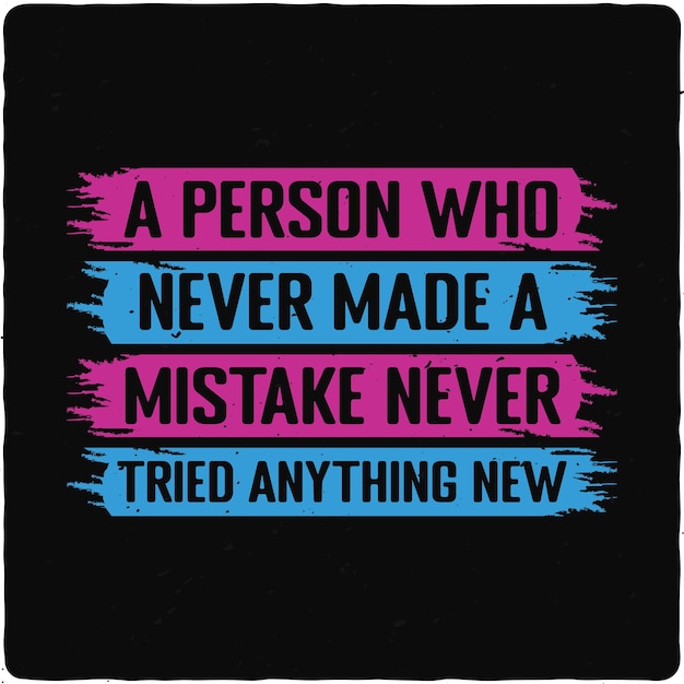 A person who never made a mistake never tried anything new typography Tshirt Design Premium Vector