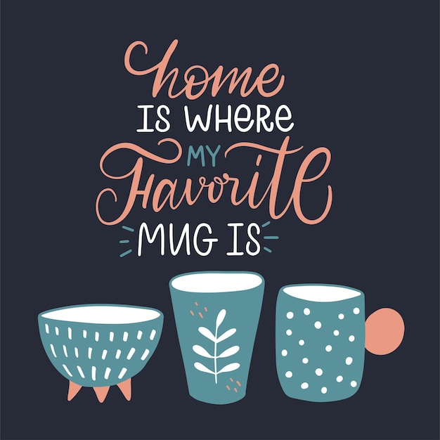 Vector phrase of home is where my favorite mug is three cute cups vase mugs print for pottery hobby tableware craft home decor retro vintage style