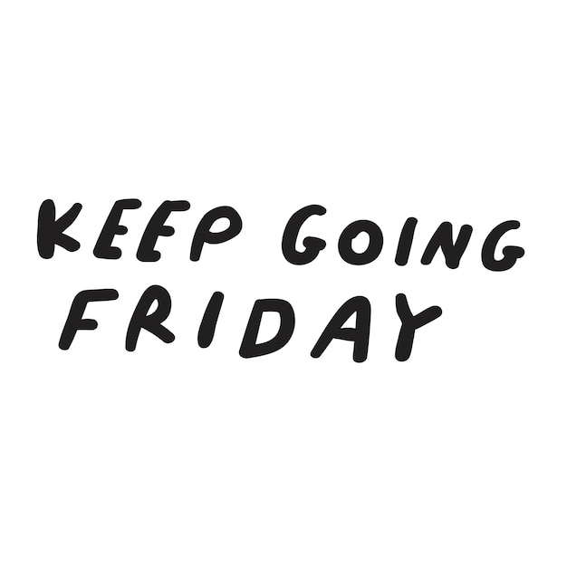 Phrase keep going friday vector illustration funny phrase design on white background