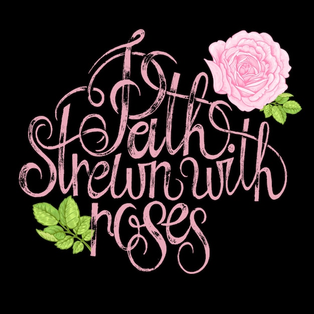 Phrase lettering. path strewn with roses