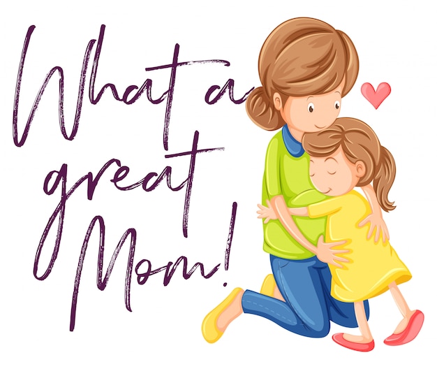 Phrase what a great mom with mom and daughter hugging