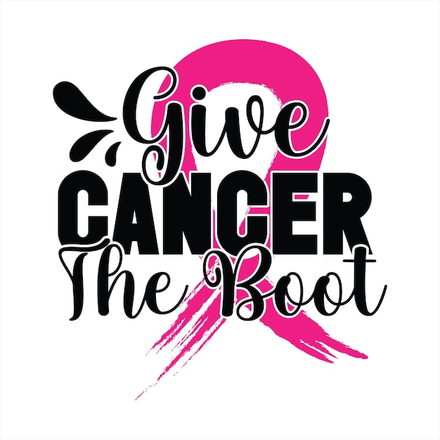 Vector a pink and black poster that says give cancer the boot.