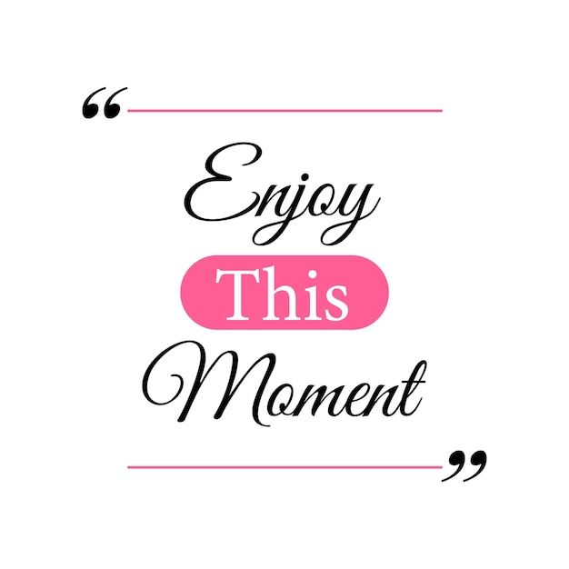 Розово-черная цитата с надписью «Наслаждайся этим моментом».