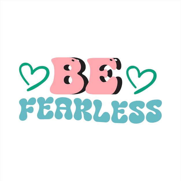 A pink and blue sign that says be fearless.