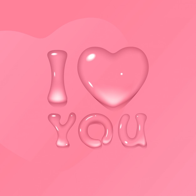 Vector pink greeting card for valentine's day with transparent water / gel text i love you