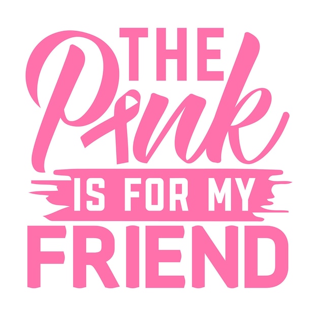 The pink is for my friend Typography Premium Vector Design