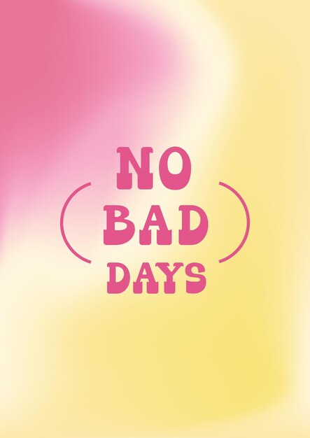 Pink and yellow poster with no bad days text gradient vector background with retro typography composition