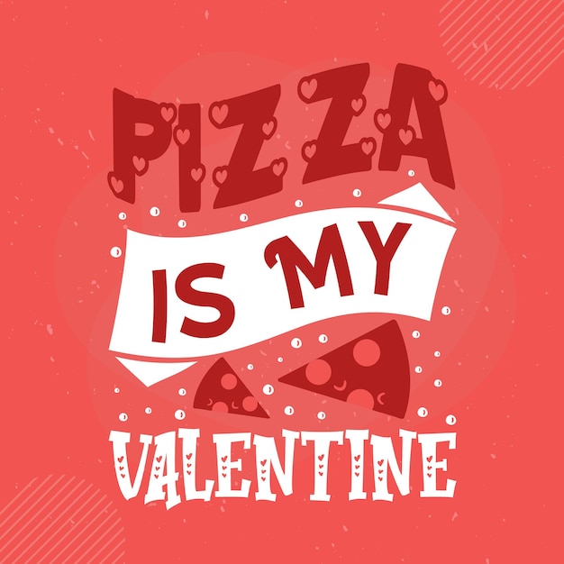 Vector pizza is my valentine lettering premium vector design