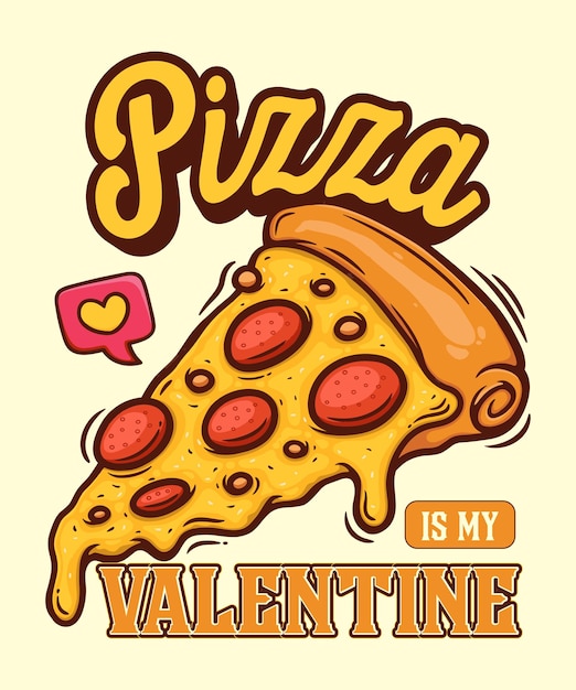 Vector pizza is my valentine valentine tshirt design