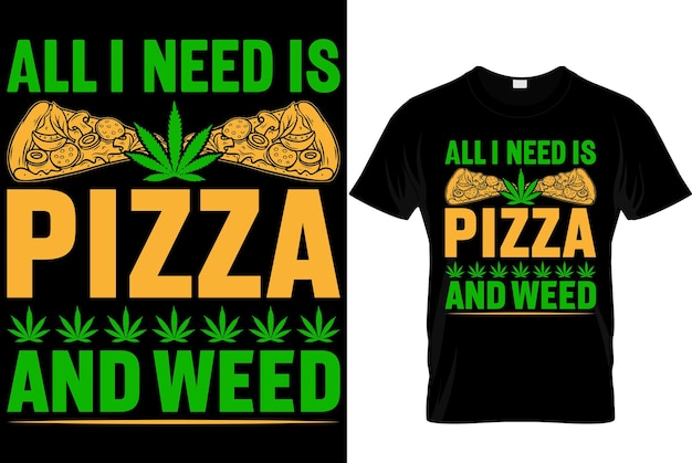 Дизайн футболки с пиццей Дизайн футболки с типографикой День пиццы Дизайн футболки Все, что мне нужно, это пицца и травка