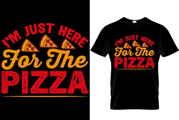 Pizza tShirt design Typography tshirt design pizza day t shirt design I'm just here for the pizza