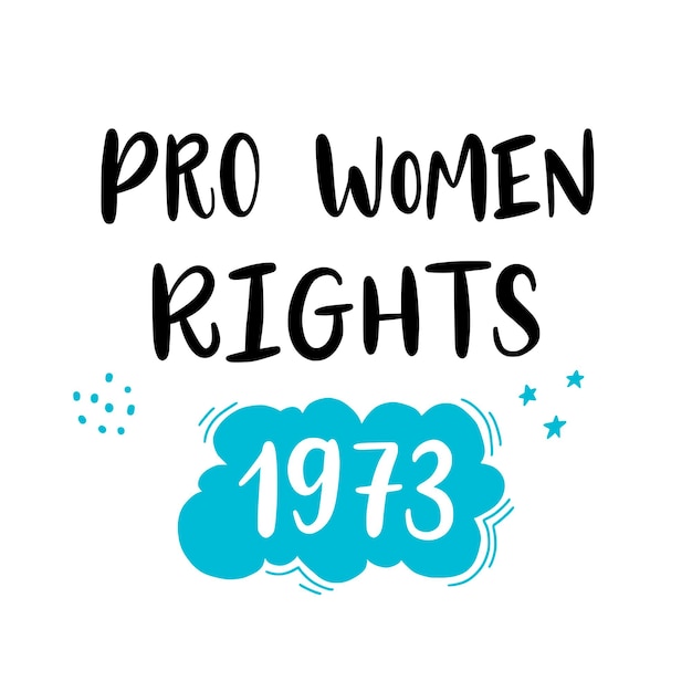 プロの女性の権利のプラカード1973ベクトル書道のイラスト中絶禁止後の抗議のフレーズロー対ウェイドフェミニズムコンセプトポスターグラフィックTシャツのスローガンプリント
