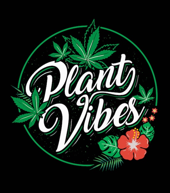 Plant vibes cannabis enthusiast