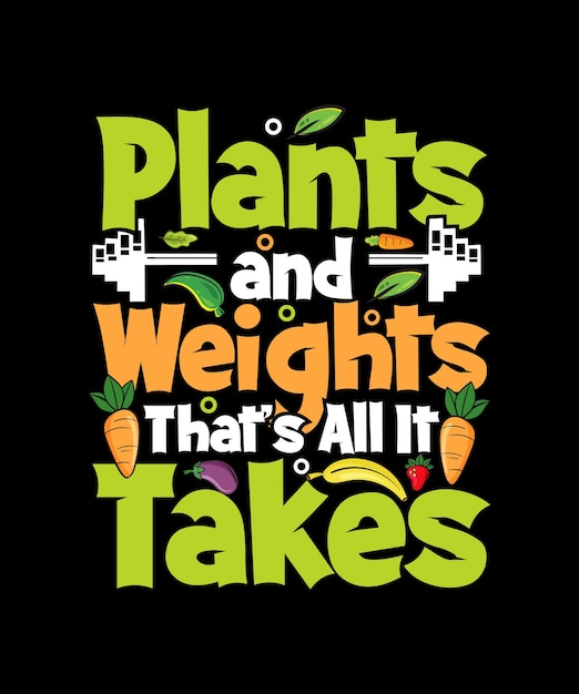 Plants and Weights That's All It Takes Vegan T-shirt Design