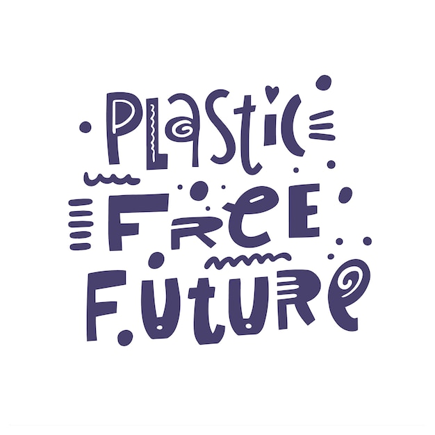 Plastic free future text. motivational ecology lettering phrase. vector poster.