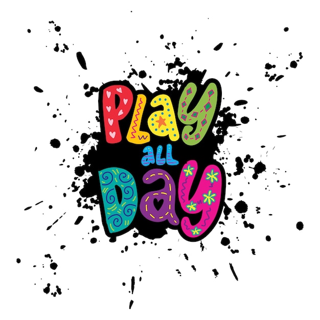 Play all day hand lettering decorative. Poster quote.