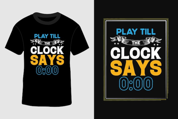 Play Till Clock Says 000 Tshirt Black