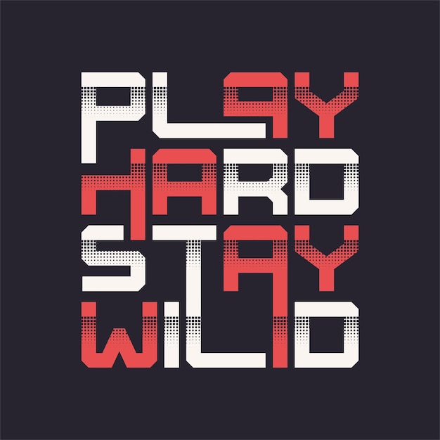 Play hard stay wild graphic tshirt vector design typography