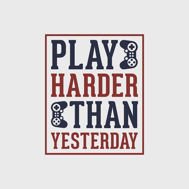 play harder than yesterday  vintage typography lettering gaming tshirt design