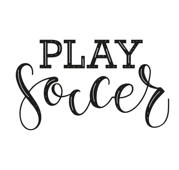 Play soccer black calligraphy text isolated on white background vector stock illustration for sport events posters photo overlays greeting card tshirt print and social media