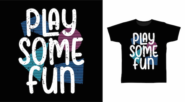 Play some fun typography tshirt designs concept