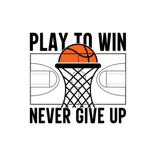 Play to win never give up basketball design concept