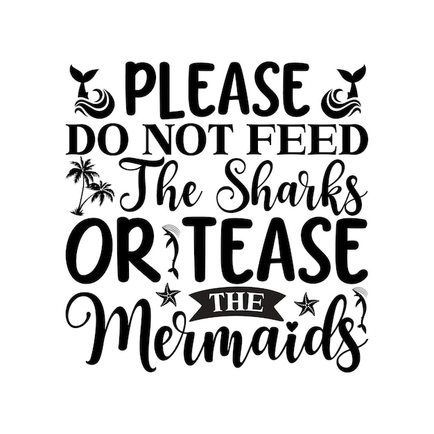 Please do not feed the sharks or twist the mermaids SVG design