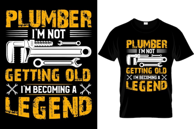 Plumber i'm not getting old i'm becoming a legend plumber tshirt design template