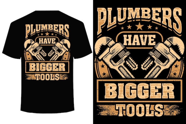 Plumbers have bigger tools funny plumber t shirt design