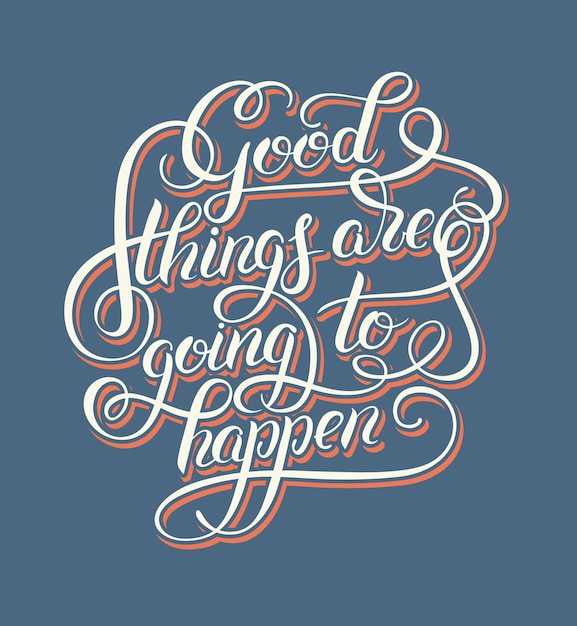 Positieve belettering goede dingen gaan gebeuren met de hand geschreven inscriptie tshirt print ontwerp