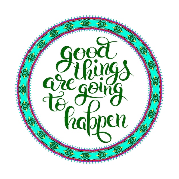 Positive lettering composition good things are going to happen tshirt print