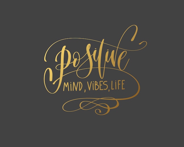Positive mind vibes life hand gold lettering inscription typography text positive quote