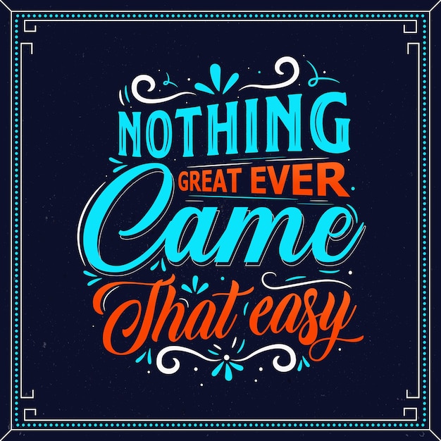 Positive Motivational lettering nothing great ever came that easy vector illustration background