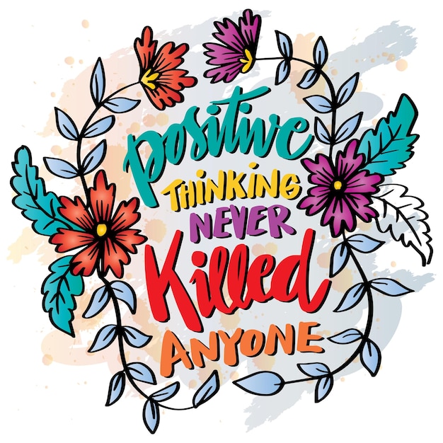 긍정적인 사고는 결코 사람을 죽이지 않습니다. 핸드 레터링. 포스터 인용.