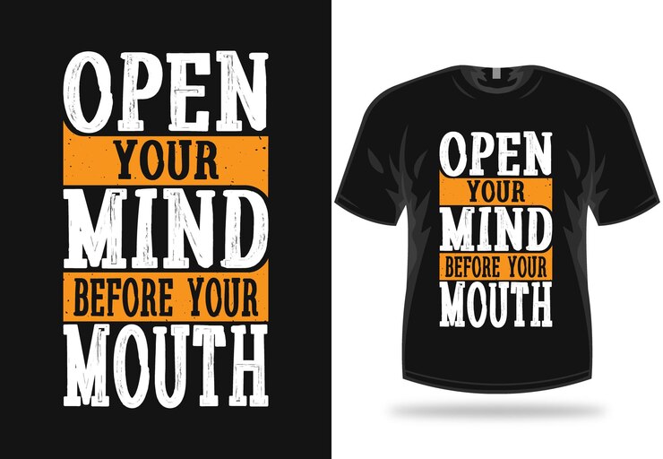 Positive typography quote says open your mind before your mouth for tshirt design