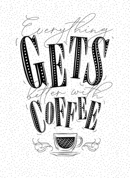 Poster lettering tutto migliora con il disegno del caffè su sfondo bianco