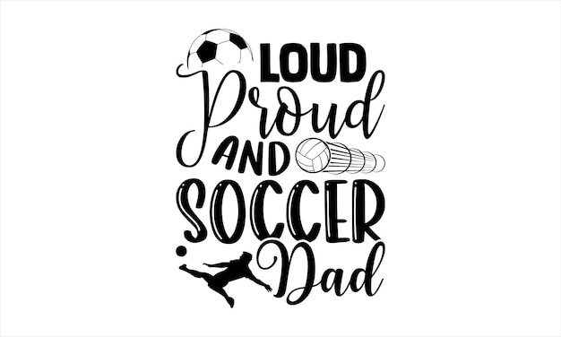 A poster for a soccer dad with the words loud proud and soccer dad.