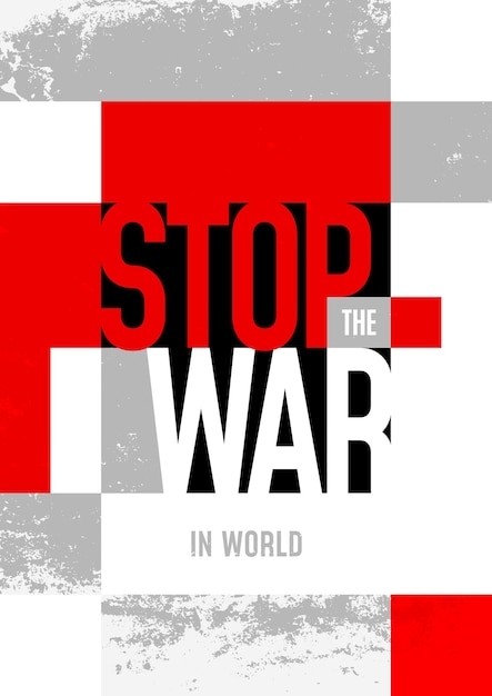 Poster STOP WAR in world Vector illustration with typography Fight for peace pacifism Protest sign World peace Vertical template with geometric shapes squares in gray white black and red