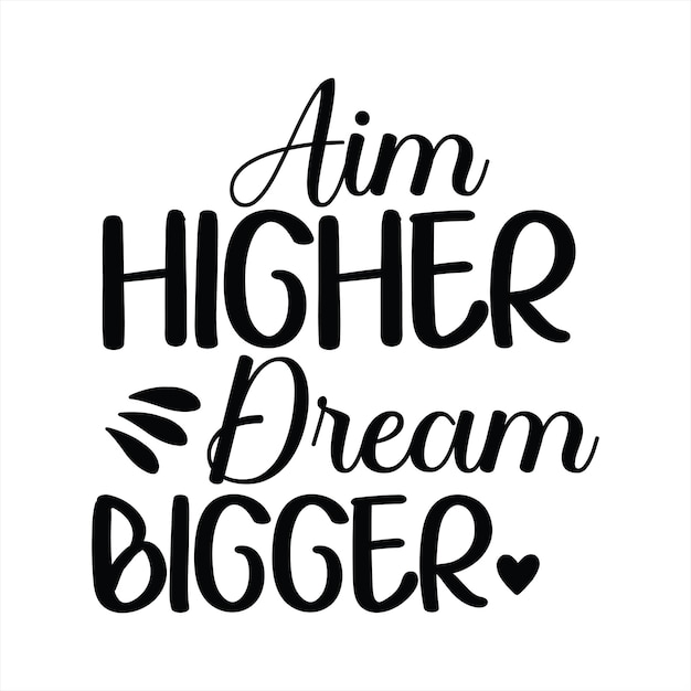 A poster that says aim higher dream bigger.