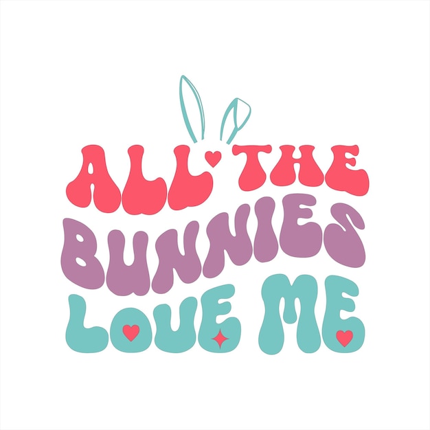 A poster that says all the bunnies love me.