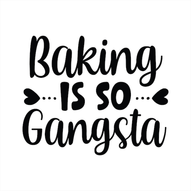 A poster that says baking is so gangsta.