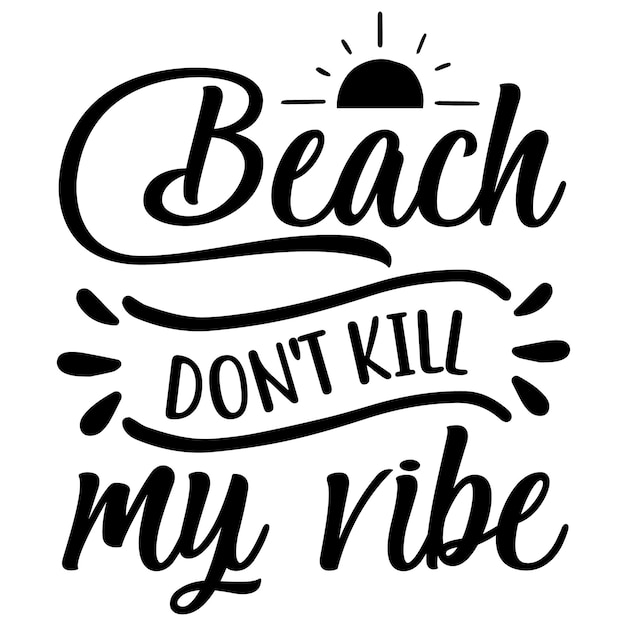 A poster that says beach don't kill my vibe