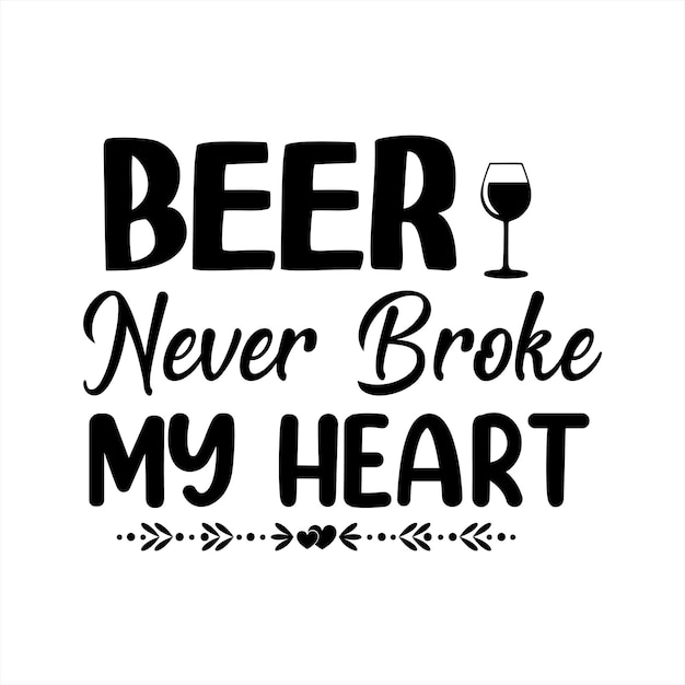 A poster that says'beer never broke my heart'on it