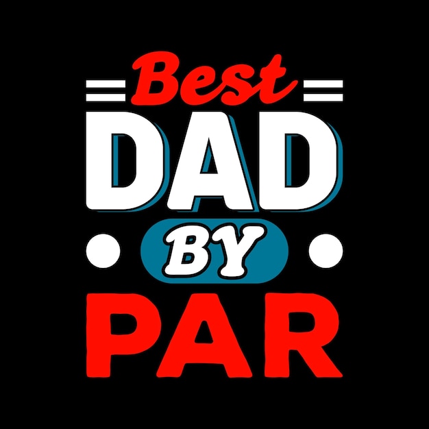 A poster that says best dad by par.