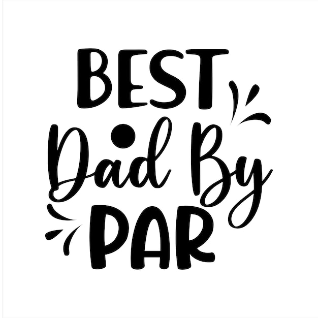 A poster that says best dad by par.