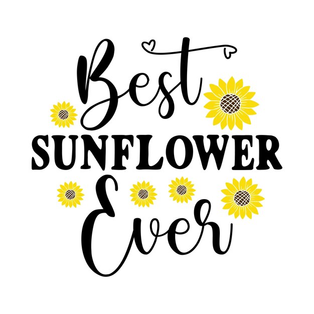 A poster that says best sunflower ever.